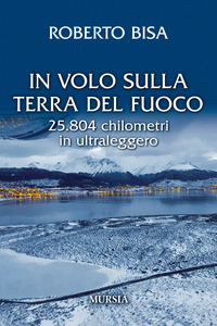 IN VOLO SULLA TERRA DEL FUOCO - 25804 CHILOMETRI IN ULTRALEGGERO