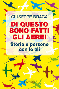 DI QUESTO SONO FATTI GLI AEREI - STORIE E PERSONE CON LE ALI