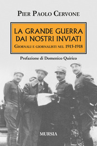 GRANDE GUERRA DAI NOSTRI INVIATI - GIORNALI E GIORNALISTI NEL 1915 - 1918