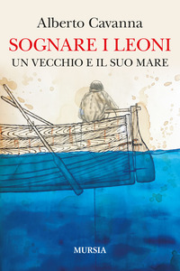 SOGNARE I LEONI - UN VECCHIO E IL SUO MARE