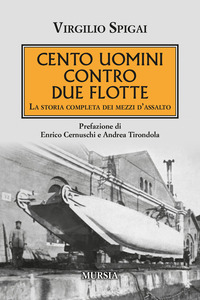 CENTO UOMINI CONTRO DUE FLOTTE - LA STORIA COMPLETA DEI MEZZI D\'ASSALTO