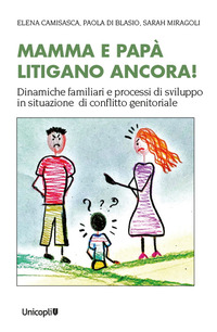 MAMMA E PAPA\' LITIGANO ANCORA ! DINAMICHE FAMILIARI E PROCESSI DI SVILUPPO IN SITUAZIONI DI