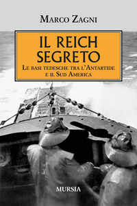 REICH SEGRETO - LE BASI TEDESCHE TRA L\'ANTARTIDE E IL SUD AMERICA