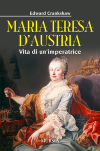 MARIA TERESA D\'AUSTRIA. VITA DI UN\'IMPERATRICE