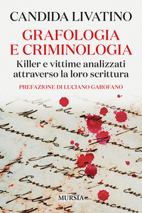 GRAFOLOGIA E CRIMINOLOGIA - KILLER E VITTIME ANALIZZATI ATTRAVERSO LA LORO SCRITTURA