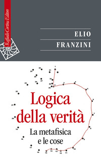 LOGICA DELLA VERITA\' - LA METAFISICA E LE COSE