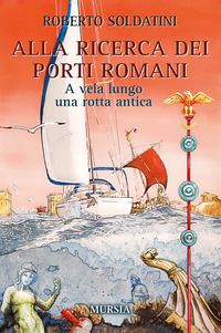 ALLA RICERCA DEI PORTI ROMANI - A VELA LUNGO UNA ROTTA ANTICA