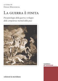 GUERRA E\' FINITA - PSICOPATOLOGIA DELLA GUERRA E SVILUPPO DELLE COMPETENZE MENTALI DELLA PACE