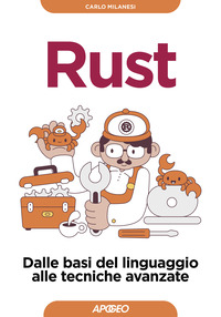 RUST - DALLE BASI DEL LINGUAGGIO ALLE TECNICHE AVANZATE