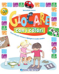 GIOCARE CON I COLORI - TANTE IDEE PER COLORARE E DIPINGERE IN MODO CREATIVO