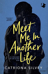 MEET ME IN ANOTHER LIFE - CI VEDIAMO IN UN\'ALTRA VITA