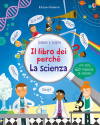 LIBRO DEI PERCHE\' LA SCIENZA - SOLLEVO E SCOPRO