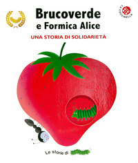 BRUCOVERDE E FORMICA ALICE - UNA STORIA DI SOLIDARIETA\' LE STORIE DI BRUCOVERDE