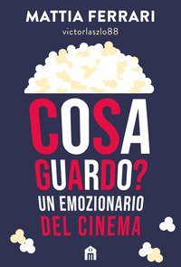 COSA GUARDO ? UN EMOZIONARIO DEL CINEMA