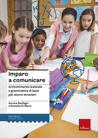 IMPARO A COMUNICARE. LESSICO E GRAMMATICA DI BASE PERI STRANIERI