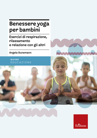 BENESSERE YOGA PER BAMBINI - ESERCIZI DI RESPIRAZIONE RILASSAMENTO E RELAZIONE CON GLI ALTRI