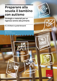 PREPARARE ALLA SCUOLA IL BAMBINO CON AUTISMO - STRATEGIE E MATERIALI PER UN INGRESSO SERENO ALLA