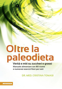 OLTRE LA PALEODIETA - VERITA\' E MITI SU ZUCCHERI E GRASSI