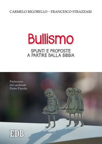 BULLISMO - SPUNTI E PROPOSTE A PARTIRE DALLA BIBBIA di RIGOBELLO C. - STRAZZARI F.