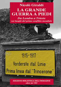 GRANDE GUERRA A PIEDI. DA LONDRA A TRIESTE SUI LUOGHI DEL PRIMO CONFLITTO MONDIALE