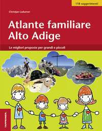 ATLANTE FAMILIARE ALTO ADIGE - LE MIGLIORI PROPOSTE PER GRANDI E PICCOLI