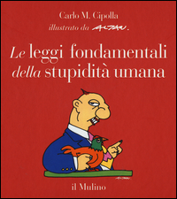 LEGGI FONDAMENTALI DELLA STUPIDITA\' UMANA