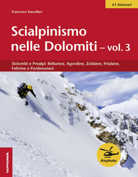 SCIALPINISMO NELLE DOLOMITI 3 - DOLOMITI E PREALPI BELLUNESI AGORDINE ZOLDANE FRIULANE FELTRINE E