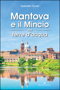 MANTOVA E IL MINCIO TERRE D\'ACQUA