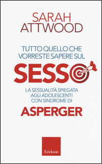 TUTTO QUELLO CHE VORRESTE SAPERE SUL SESSO - LA SESSUALITA\' SPIEGATA AGLI ADOLESCENTI CON SINDROME