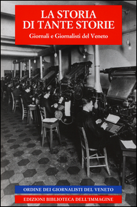 STORIA DI TANTE STORIE - GIORNALI E GIORNALISTI DEL VENETO