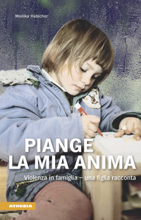 PIANGE L\'ANIMA MIA - VIOLENZA IN FAMIGLIA - UNA FIGLIA RACCONTA