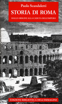 STORIA DI ROMA - DALLE ORIGINI ALLA CADUTA DELL\'IMPERO