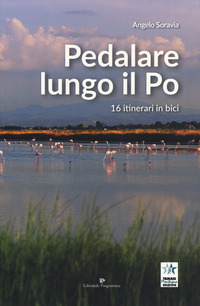 PEDALARE LUNGO IL PO - 16 ITINERARI IN BICI