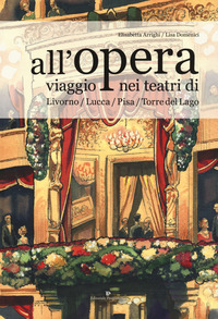 ALL\'OPERA - VIAGGIO NEI TEATRI DI LIVORNO LUCCA PISA TORRE DEL LAGO