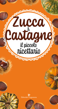 ZUCCA E CASTAGNE - IL PICCOLO RICETTARIO