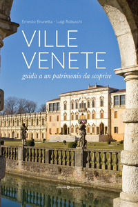 VILLE VENETE - GUIDA A UN PATRIMONIO DA SCOPRIRE