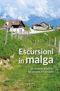 ESCURSIONI IN MALGA - 16 ITINERARI PREALPINI DAL GRAPPA AL CANSIGLIO