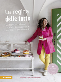 REGINA DELLE TORTE - DOLCI PER TUTTO L\'ANNO DA WALLY L\'APPASSIONATA PASTICCIERA DELLE DOLOMITI