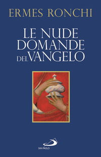 NUDE DOMANDE DEL VANGELO - MEDITAZIONI PROPOSTE A PAPA FRANCESCO E ALLA CURIA ROMANA