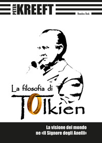 FILOSOFIA DI TOLKIEN - LA VISIONE DEL MONDO NE IL SIGNORE DEGLI ANELLI