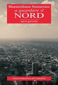 A GUARDARE IL NORD - OPERA GENERALE