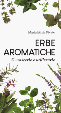 ERBE AROMATICHE - CONOSCERLE E UTILIZZARLE