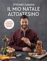 MIO NATALE ALTOATESINO - 60 RICETTE PER IL PERIODO PIU\' MAGICO DELL\'ANNO