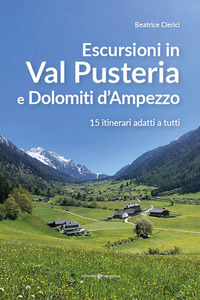 ESCURSIONI IN VAL PUSTERIA E DOLOMITI D\'AMPEZZO - 15 ITINERARI ADATTI A TUTTI