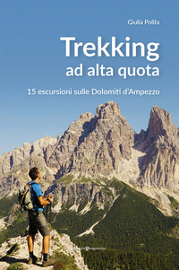 TREKKING AD ALTA QUOTA - 15 ESCURSIONI SULLE DOLOMITI D\'AMPEZZO