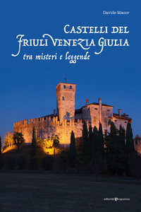 CASTELLI DEL FRIULI VENEZIA GIULIA TRA MISTERI E LEGGENDE