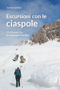 ESCURSIONI CON LE CIASPOLE - 15 ITINERARI TRA LE MONTAGNE VENETE