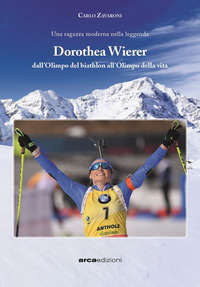 DOROTHEA WIERER - DALL\'OLIMPO DEL BIATHLON ALL\'OLIMPO DELLA VITA