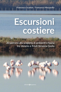 ESCURSIONI COSTIERE - 20 PERCORSI ALLA SCOPERTA DI AMBIENTI E FAUNA TRA VENETO E FRIULI VENEZIA