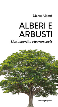 ALBERI E ARBUSTI - CONOSCERLI E RICONOSCERLI